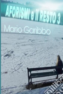 Aforismi e il Resto 3. E-book. Formato EPUB ebook di Mario Garibbo