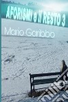 Aforismi e il Resto 3. E-book. Formato PDF ebook di Mario Garibbo