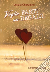 Voglio farti un regalo - Christmas Edition. E-book. Formato PDF ebook di Letizia Brambilla