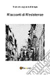 R'acconti di r'esistenze. E-book. Formato PDF ebook di Francesco Giannatiempo