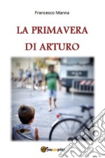 La primavera di Arturo. E-book. Formato EPUB ebook