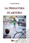 La primavera di Arturo. E-book. Formato EPUB ebook di Francesco Manna