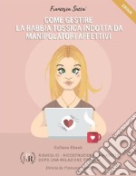 Come gestire la rabbia tossica indotta da manipolatori affettivi. E-book. Formato EPUB ebook