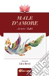 Male d'Amore. E-book. Formato PDF ebook di Jessica Righi