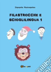 Filastrocche e scioglilingua 1. E-book. Formato PDF ebook di Simonetta Mastromatteo