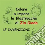Impara e colora le filastrocche di Zia Giada - Le invenzioni. E-book. Formato PDF
