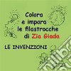 Impara e colora le filastrocche di Zia Giada - Le invenzioni. E-book. Formato PDF ebook