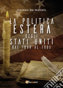 La politica estera degli Stati Uniti dal 1898 al 1905. E-book. Formato PDF ebook di Carmen De Matteis