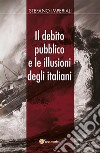Il debito pubblico e le illusioni degli italiani. E-book. Formato EPUB ebook