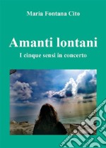 Amanti lontani. I cinque sensi in concerto. E-book. Formato EPUB ebook