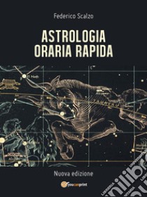 Astrologia Oraria Rapida. E-book. Formato EPUB ebook di Federico Scalzo