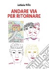 Andare via per ritornare. E-book. Formato EPUB ebook