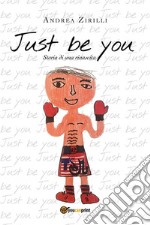 Just be you. Storia di una rinascita. E-book. Formato EPUB ebook