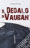 Il Dedalo di Vauban. E-book. Formato EPUB ebook