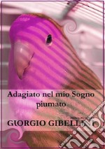 Adagiato nel mio sogno piumato. E-book. Formato PDF