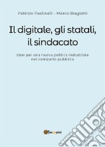 Il digitale, gli statali e il sindacato. Idee per una nuova politica industriale nel comparto pubblico. E-book. Formato EPUB ebook