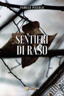 Sentieri di raso. E-book. Formato EPUB ebook di Pamela Piccolo