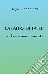 La ladra di talee e altre storie mancate. E-book. Formato EPUB ebook di Diego Zappaterra