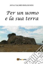 Per un uomo e la sua terra. E-book. Formato EPUB ebook