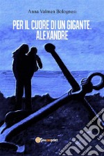 Per il cuore di un gigante. Alexandre. E-book. Formato EPUB