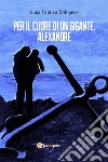 Per il cuore di un gigante. Alexandre. E-book. Formato EPUB ebook