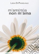 M'am(m)a non m'ama. E-book. Formato EPUB ebook