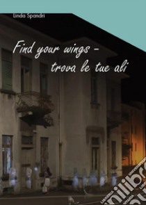 Find your wings. E-book. Formato EPUB ebook di Linda Spandri