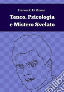 Tenco. Psicologia e Mistero Svelato. E-book. Formato EPUB ebook di Fernando Di Rienzo