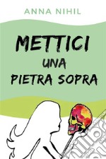 Mettici una pietra sopra. E-book. Formato EPUB ebook