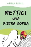 Mettici una pietra sopra. E-book. Formato EPUB ebook