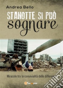 Stanotte si può sognare. E-book. Formato EPUB ebook di Andrea Bello