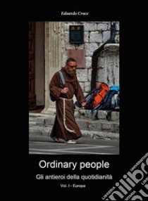 Ordinary people - Gli antieroi della quotidianità - Vol.I - Europa. E-book. Formato EPUB ebook di Edoardo Croce