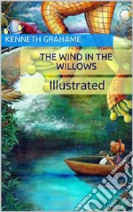 The Wind in the Willows - Illustrated. E-book. Formato EPUB ebook