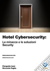 Hotel Cybersecurity: le minacce e le soluzioni. Security. E-book. Formato EPUB ebook di Riccardo Paglia