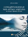 Consapevolezza e non attaccamento: la via per sfiorare il cielo. E-book. Formato EPUB ebook di Bianca Rifici