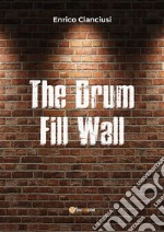 The Drum Fill Wall. E-book. Formato PDF ebook