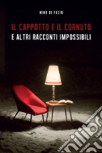 Il cappotto e il cornuto e altri racconti impossibili. E-book. Formato EPUB