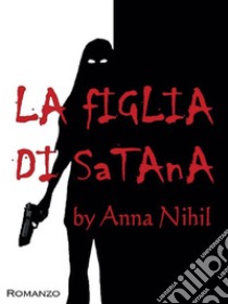 La figlia di Satana. E-book. Formato EPUB ebook di Anna Nihil