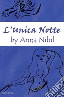 L'unica notte. E-book. Formato EPUB ebook di Anna Nihil