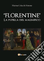 Florentine. La pupilla del Magnifico. E-book. Formato EPUB