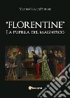 Florentine. La pupilla del Magnifico. E-book. Formato EPUB ebook di Marina Colacchi Simone