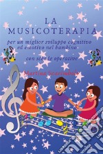 La musicoterapia per un migliore sviluppo cognitivo ed emotivo del bambino. E-book. Formato EPUB ebook