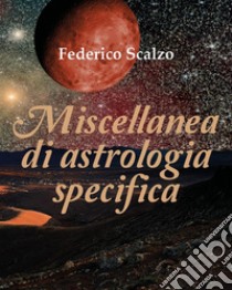 Miscellanea di astrologia specifica. E-book. Formato EPUB ebook di Federico Scalzo