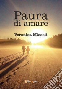 Paura di amare. E-book. Formato EPUB ebook di Veronica Miccoli