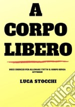 A corpo libero. E-book. Formato EPUB ebook