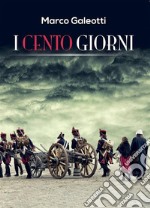 I Cento Giorni. E-book. Formato EPUB ebook