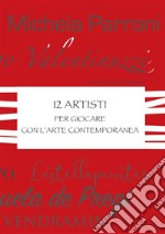 12 Artisti per giocare con l'Arte Contemporanea. E-book. Formato EPUB ebook