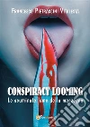 Conspiracy Looming - Le acuminate lame della menzogna. E-book. Formato PDF ebook di Francesco Pietraccini Vitalesta