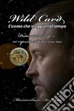 Wild Card l'uomo che viaggia nel tempo. E-book. Formato EPUB