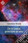 De la causa, principio et uno. E-book. Formato EPUB ebook di Giordano Bruno